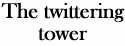 the twittering tower